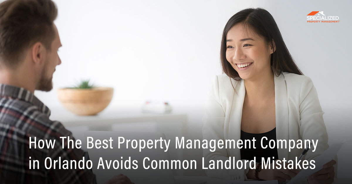How the Best Property Management Company in Orlando Avoids Common Landlord Mistakes