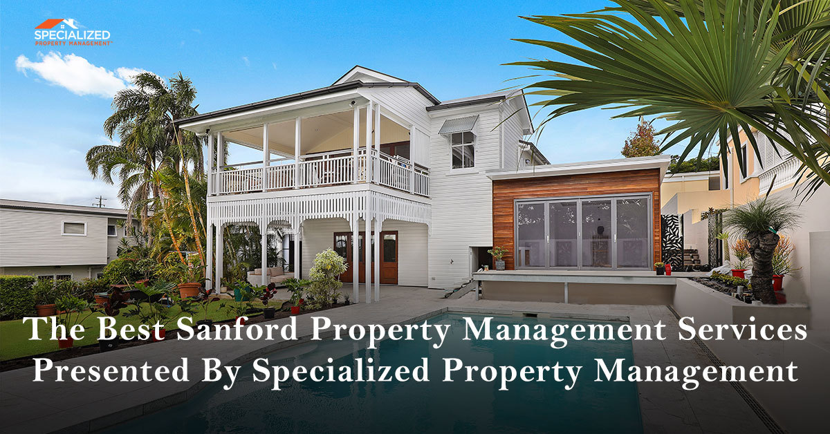 The Best Sanford Property Management Services Presented By Specialized Property Management
