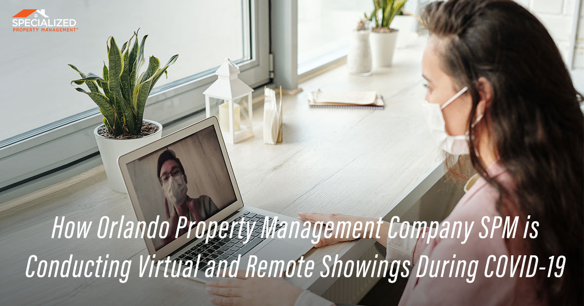 Orlando Property Management Company, SPM, is Conducting Virtual and Remote Showings During COVID-19