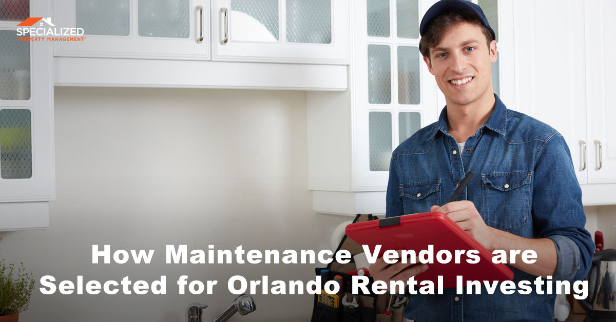 How Maintenance Vendors are Selected for Orlando Rental Investing