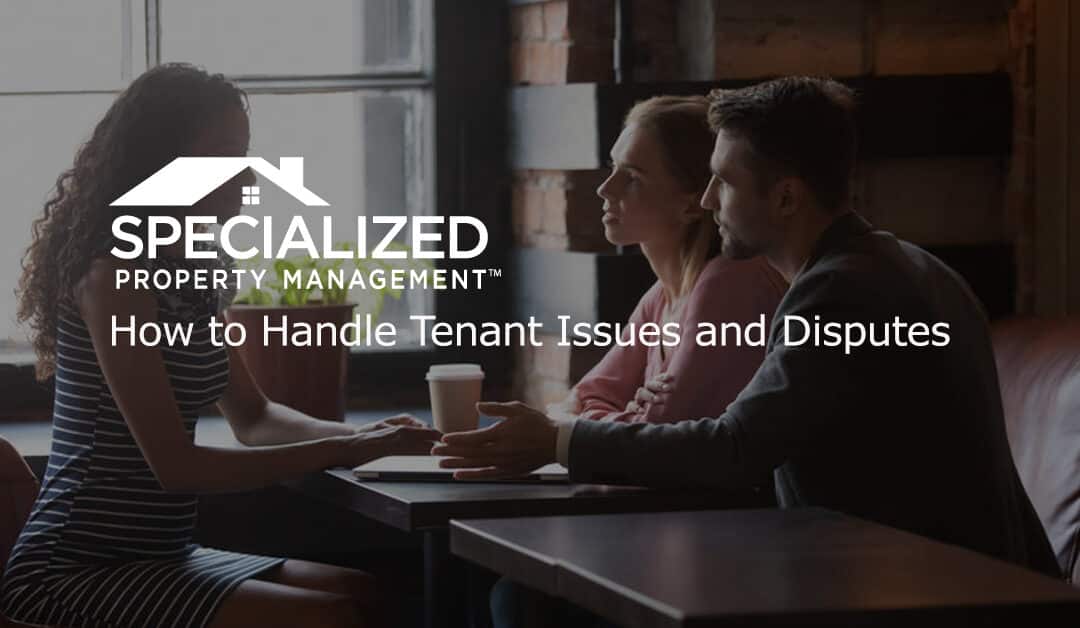 How to Handle Tenant Issues and Disputes