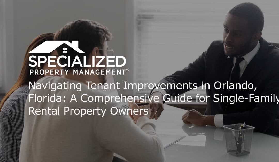 Navigating Tenant Improvements in Orlando, Florida: A Comprehensive Guide for Single-Family Rental Property Owners