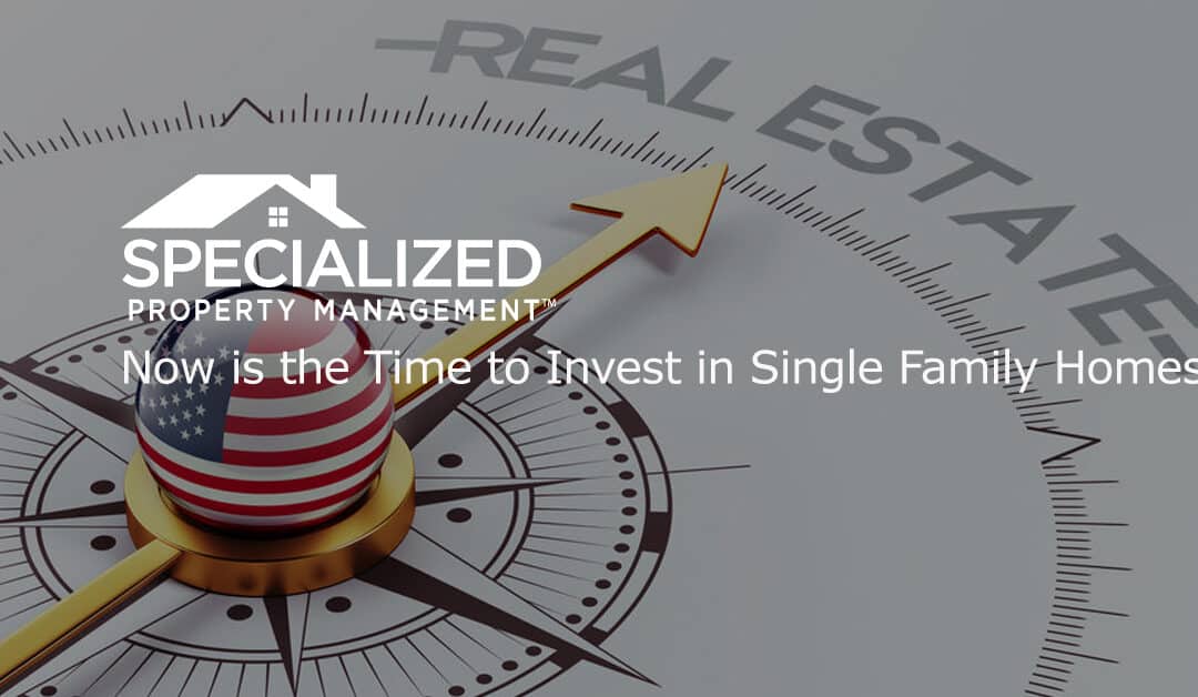 Now is the Time to Invest in Single Family Homes