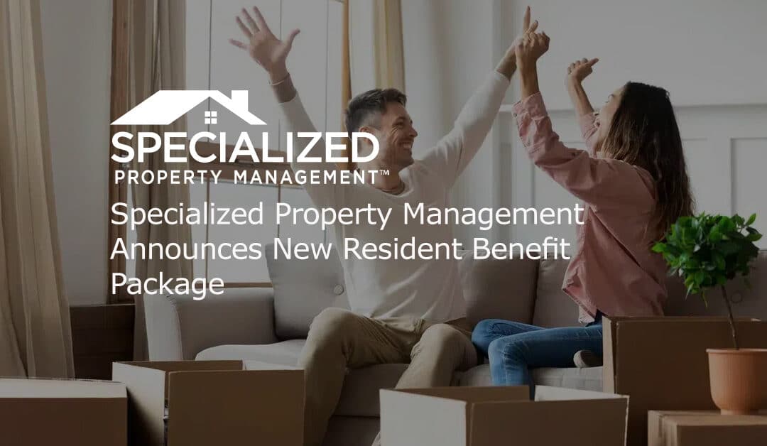Specialized Property Management Announces New Resident Benefit Package