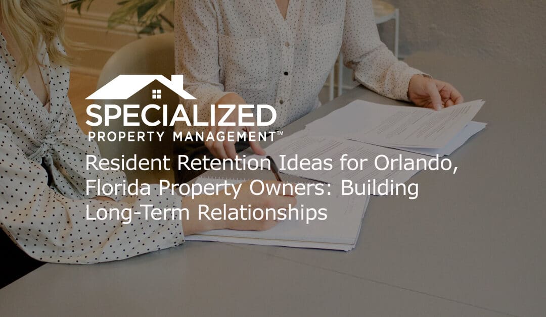 Resident Retention Ideas for Orlando, Florida Property Owners: Building Long-Term Relationships