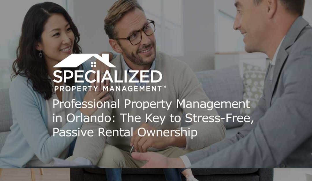 Professional Property Management in Orlando: The Key to Stress-Free, Passive Rental Ownership