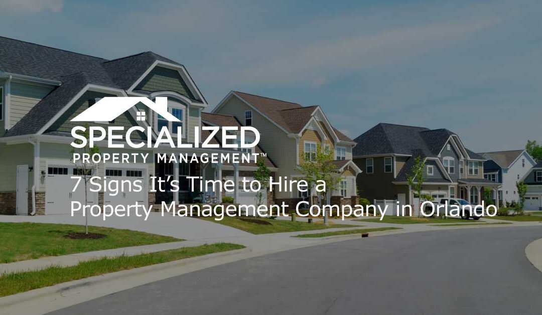 7 Signs It’s Time to Hire a Property Management Company in Orlando