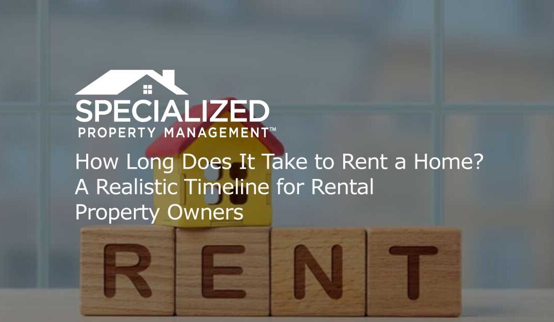 How Long Does It Take to Rent a Home? A Realistic Timeline for Rental Property Owners